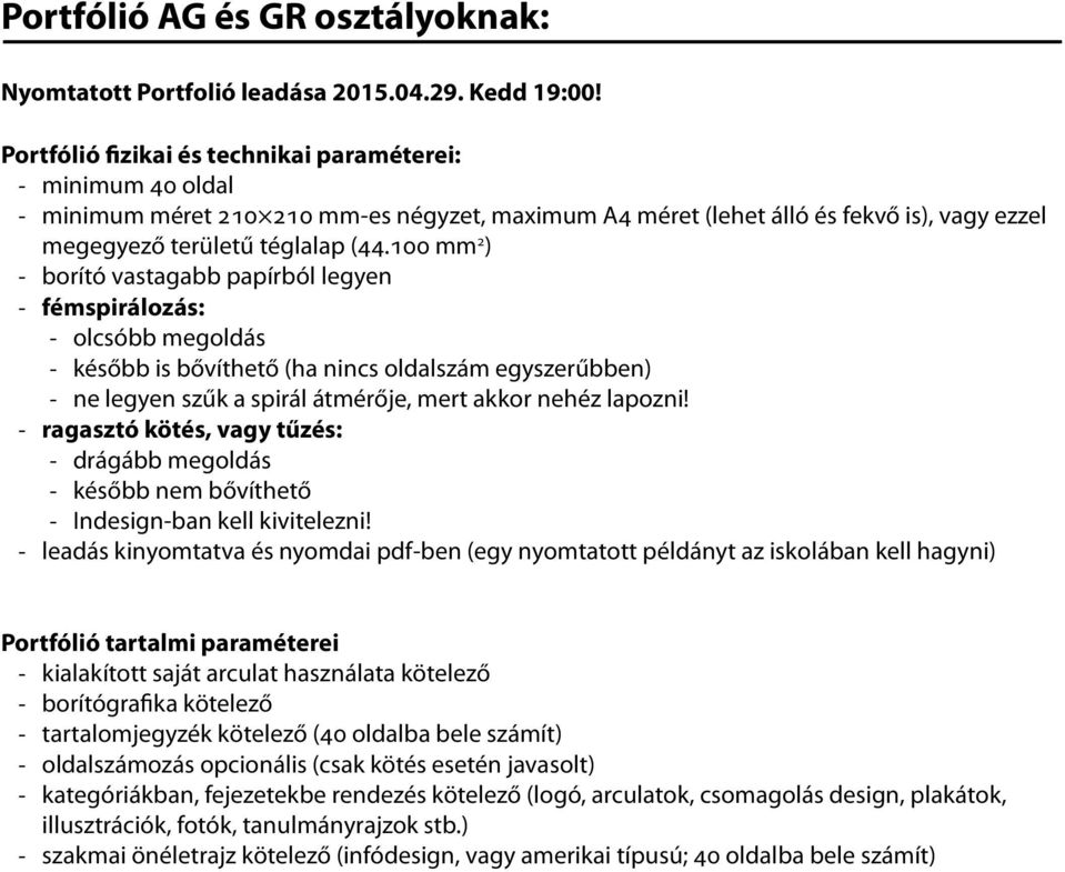 100 mm 2 ) - borító vastagabb papírból legyen - fémspirálozás: - olcsóbb megoldás - később is bővíthető (ha nincs oldalszám egyszerűbben) - ne legyen szűk a spirál átmérője, mert akkor nehéz lapozni!