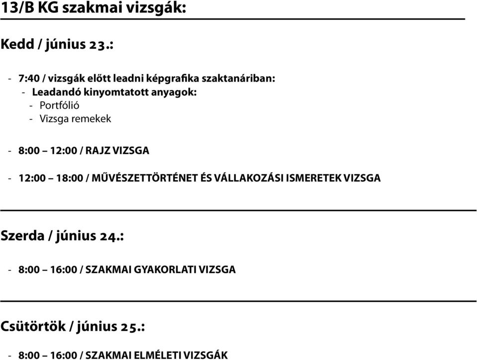 Portfólió - Vizsga remekek - 8:00 12:00 / RAJZ VIZSGA - 12:00 18:00 / MŰVÉSZETTÖRTÉNET ÉS