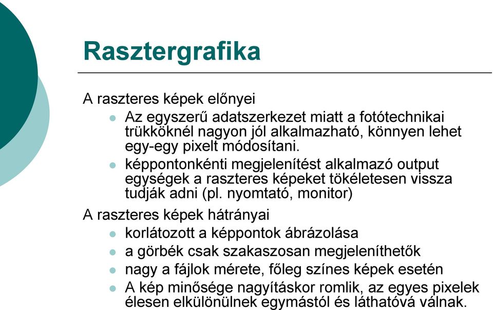 képpontonkénti megjelenítést alkalmazó output egységek a raszteres képeket tökéletesen vissza tudják adni (pl.