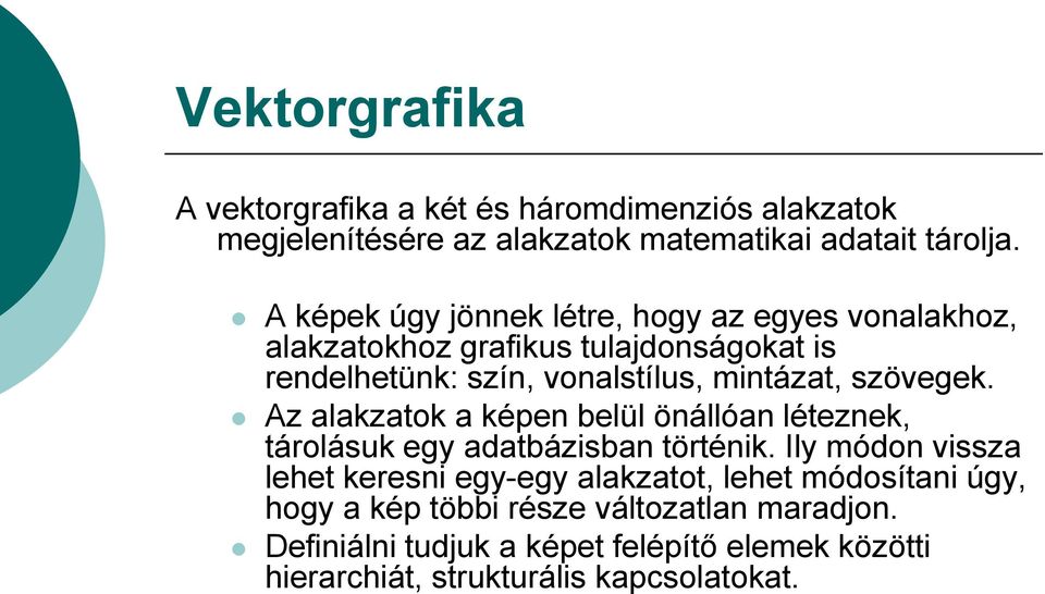 szövegek. Az alakzatok a képen belül önállóan léteznek, tárolásuk egy adatbázisban történik.