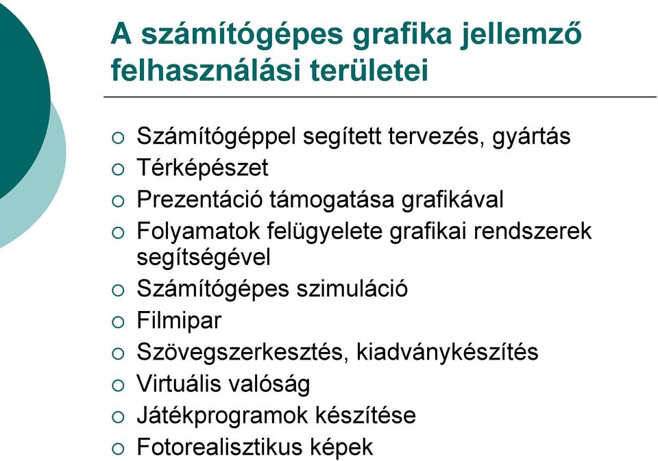 felügyelete grafikai rendszerek segítségével Számítógépes szimuláció Filmipar