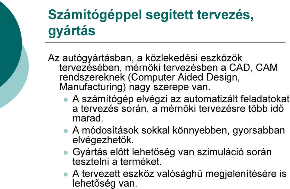A számítógép elvégzi az automatizált feladatokat a tervezés során, a mérnöki tervezésre több idő marad.