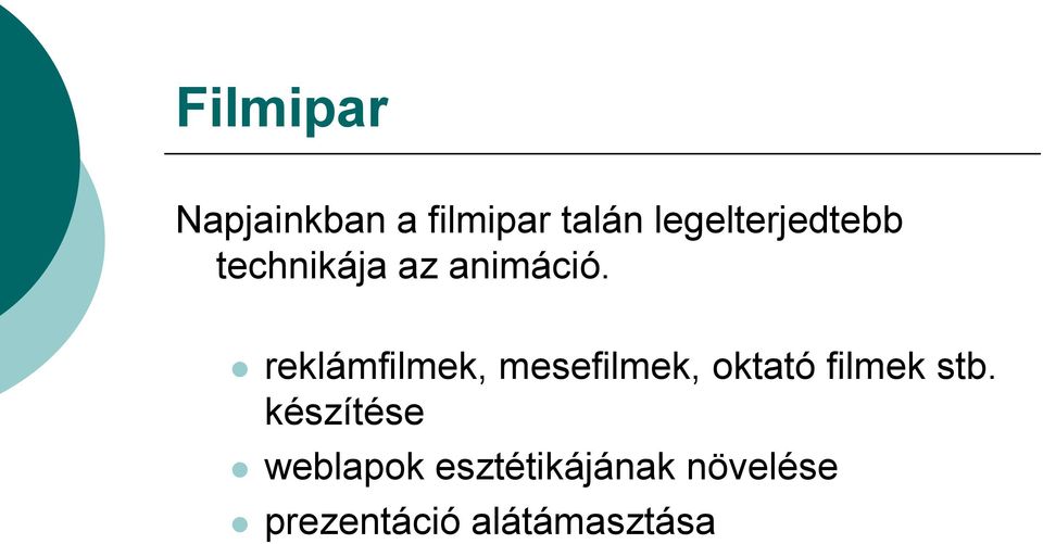 reklámfilmek, mesefilmek, oktató filmek stb.