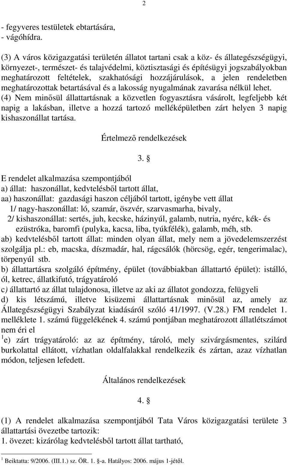 szakhatósági hozzájárulások, a jelen rendeletben meghatározottak betartásával és a lakosság nyugalmának zavarása nélkül lehet.