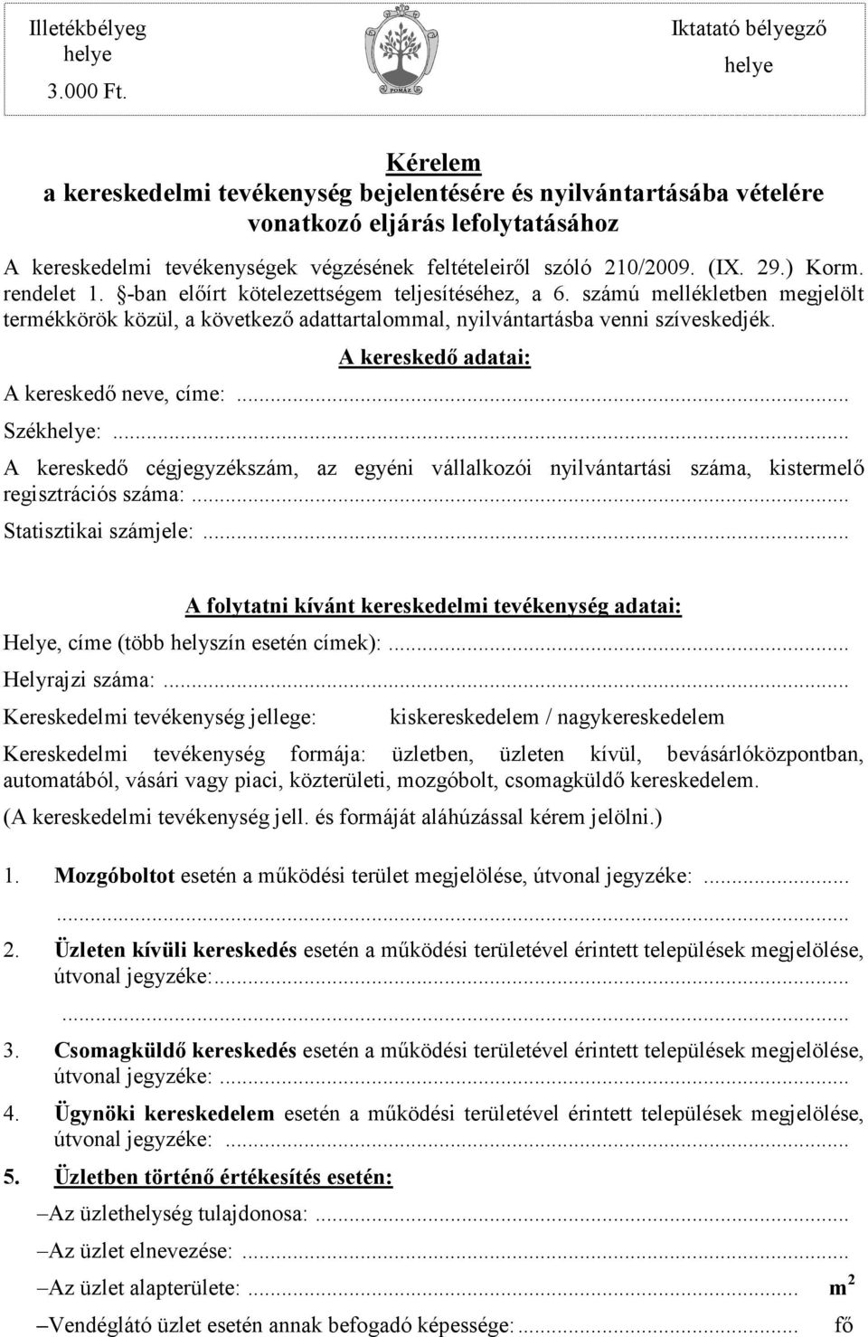 210/2009. (IX. 29.) Korm. rendelet 1. -ban elıírt kötelezettségem teljesítéséhez, a 6. számú mellékletben megjelölt termékkörök közül, a következı adattartalommal, nyilvántartásba venni szíveskedjék.