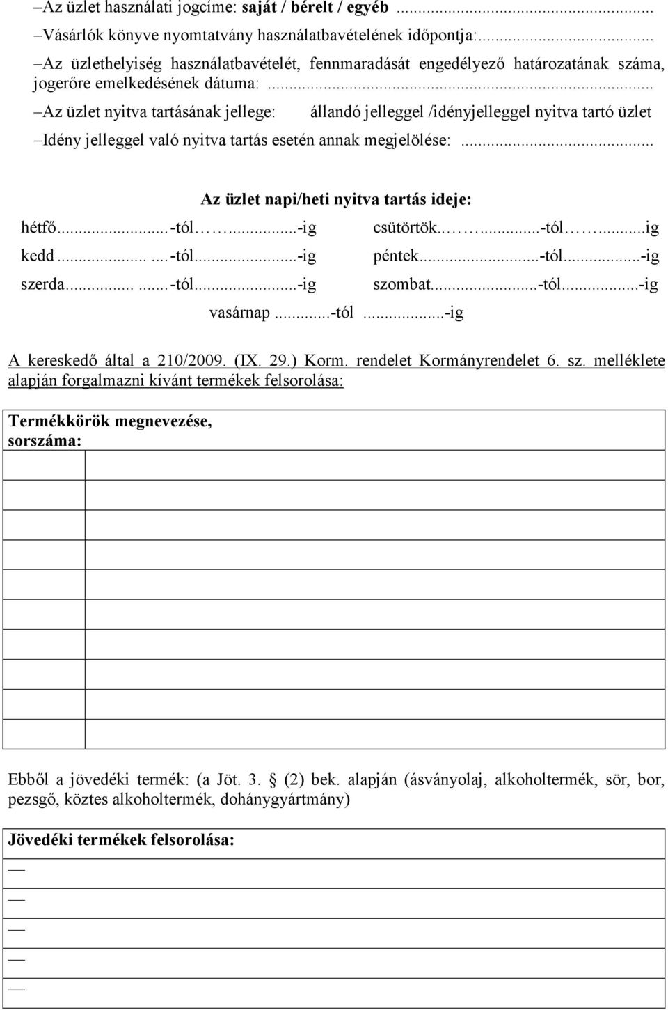 .. Az üzlet nyitva tartásának jellege: állandó jelleggel /idényjelleggel nyitva tartó üzlet Idény jelleggel való nyitva tartás esetén annak megjelölése:... hétfı...-tól...-ig kedd......-tól...-ig szerda.