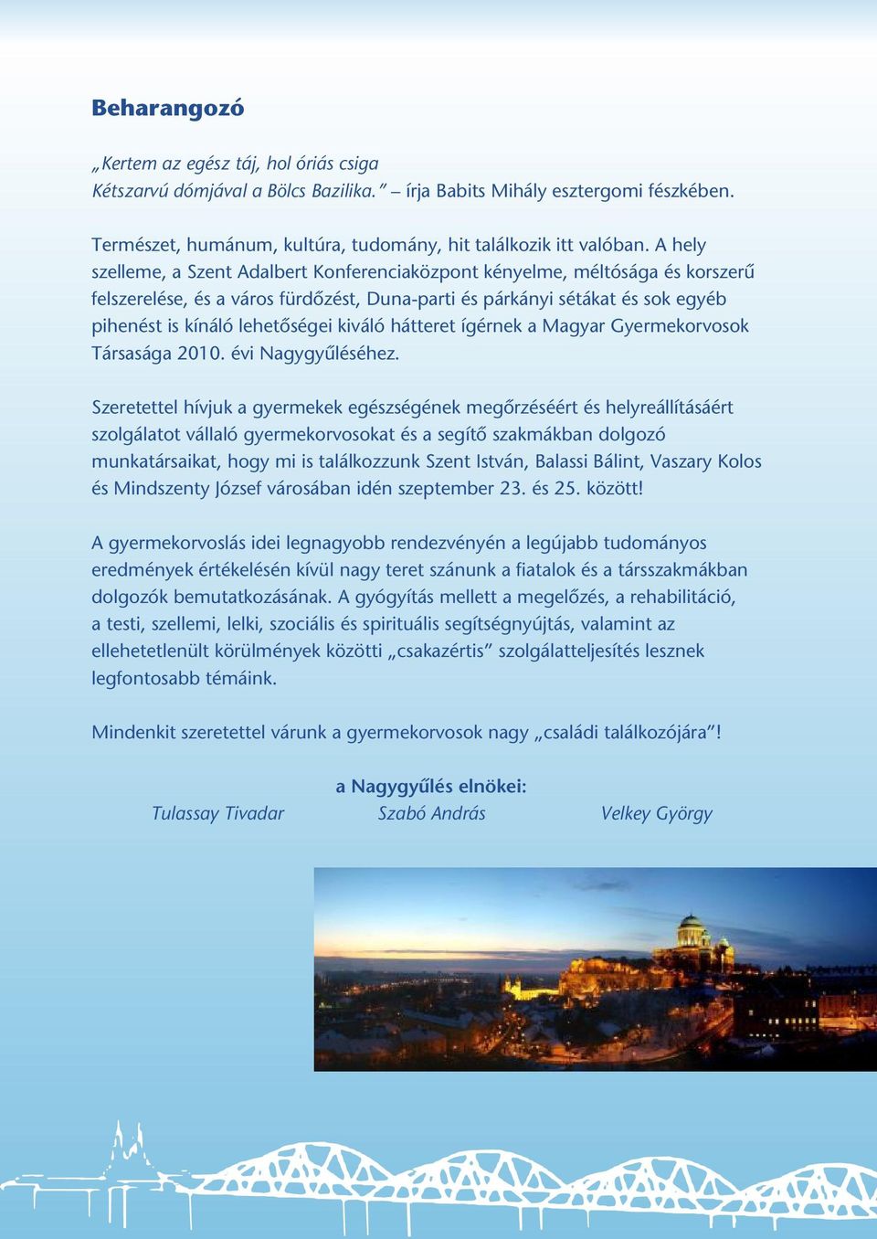 kiváló hátteret ígérnek a Magyar Gyermekorvosok Társasága 2010. évi Nagygyûléséhez.