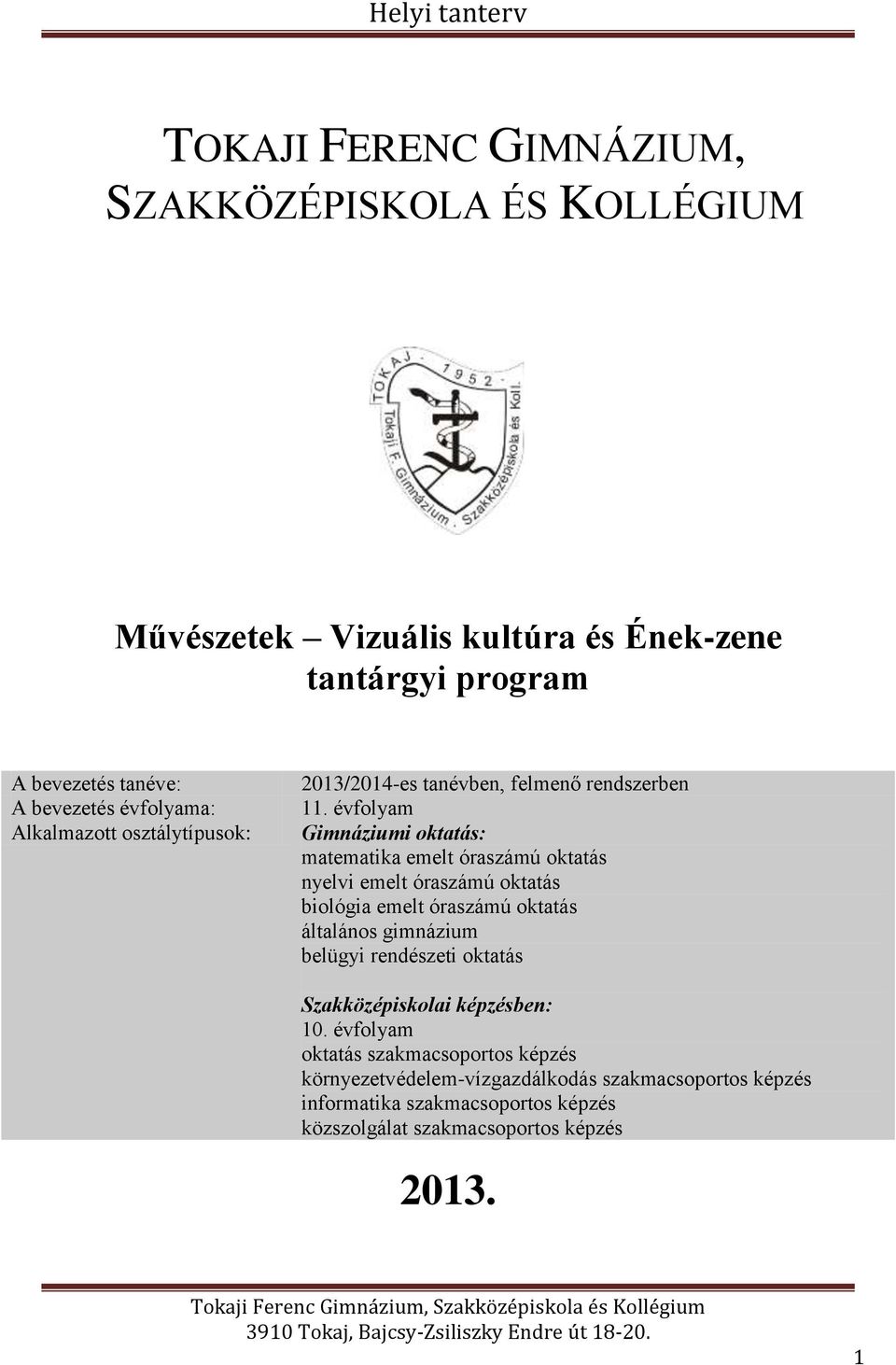 évfolyam Gimnáziumi oktatás: matematika emelt óraszámú oktatás nyelvi emelt óraszámú oktatás biológia emelt óraszámú oktatás általános gimnázium