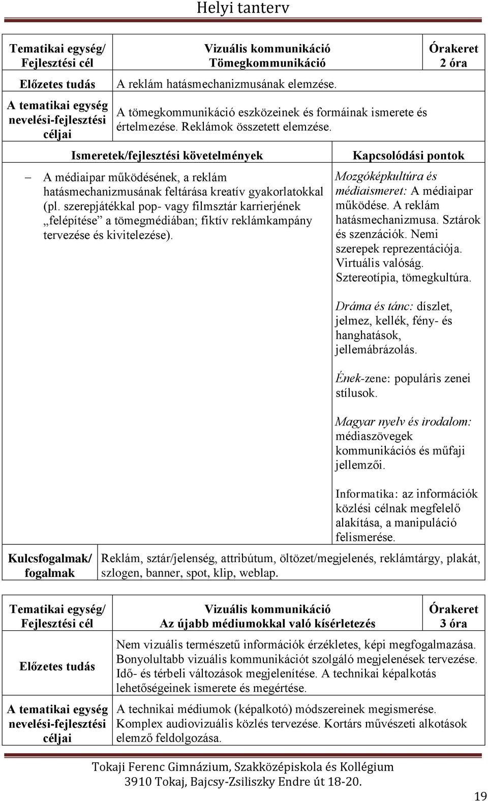 Ismeretek/fejlesztési követelmények A médiaipar működésének, a reklám hatásmechanizmusának feltárása kreatív gyakorlatokkal (pl.