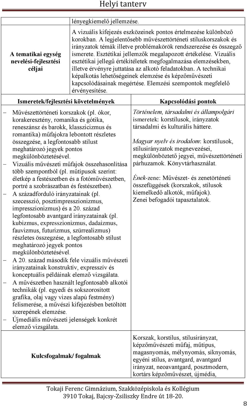 megkülönböztetésével. Vizuális művészeti műfajok összehasonlítása több szempontból (pl. műtípusok szerint: életkép a festészetben és a fotóművészetben, portré a szobrászatban és festészetben).