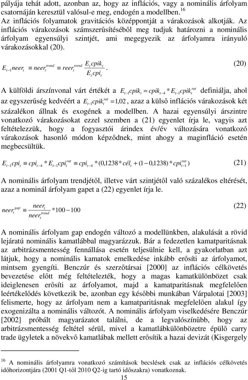 Ecpi (20) ra A külföldi árszínvonal vár éréké a E 1 cpik = cpik 4 * E 1cpik definiálja ahol ra az egyszerőség kedvéér a E 1 cpik =1 02 azaz a külsı inflációs várakozások ké százalékon állnak és