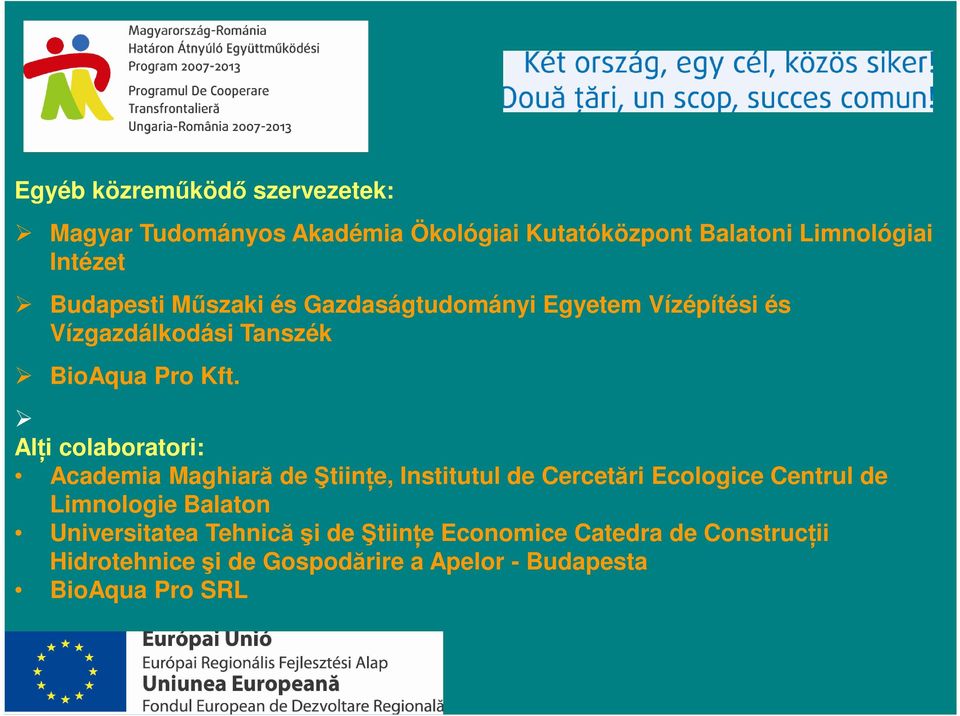 Alţi colaboratori: Academia Maghiară de Ştiinţe, Institutul de Cercetări Ecologice Centrul de Limnologie Balaton
