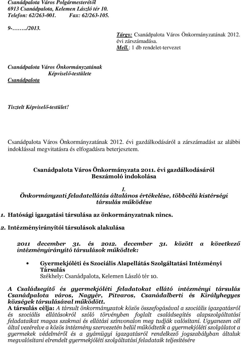 évi gazdálkodásáról a zárszámadást az alábbi indoklással megvitatásra és elfogadásra beterjesztem. Csanádpalota Város Önkormányzata 2011. évi gazdálkodásáról Beszámoló indokolása I.