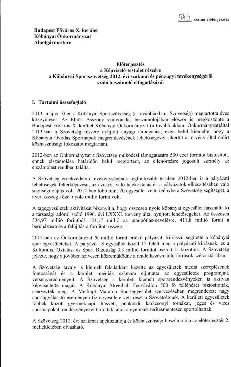 május 10-én a Kőbányai Sprtszövetség (a tvábbiakban: Szövetség) megtarttta éves közgyűlését Az Elnök Asszny színvnalas beszámlójában először is megköszönte a Budapest Fővárs X.