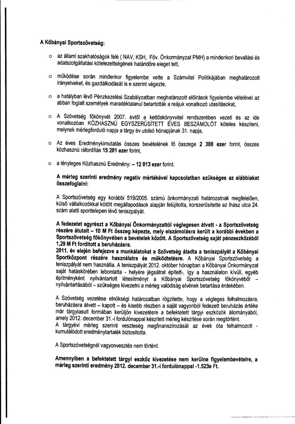 gazdáikadását is e szerint végezte, a hatályban lévő Pénzkezelési Szabályzatban meghatárztt előírásk figyelembe vételével az abban fglalt személyek maradéktalanul betarttták a reájuk vnatkzó