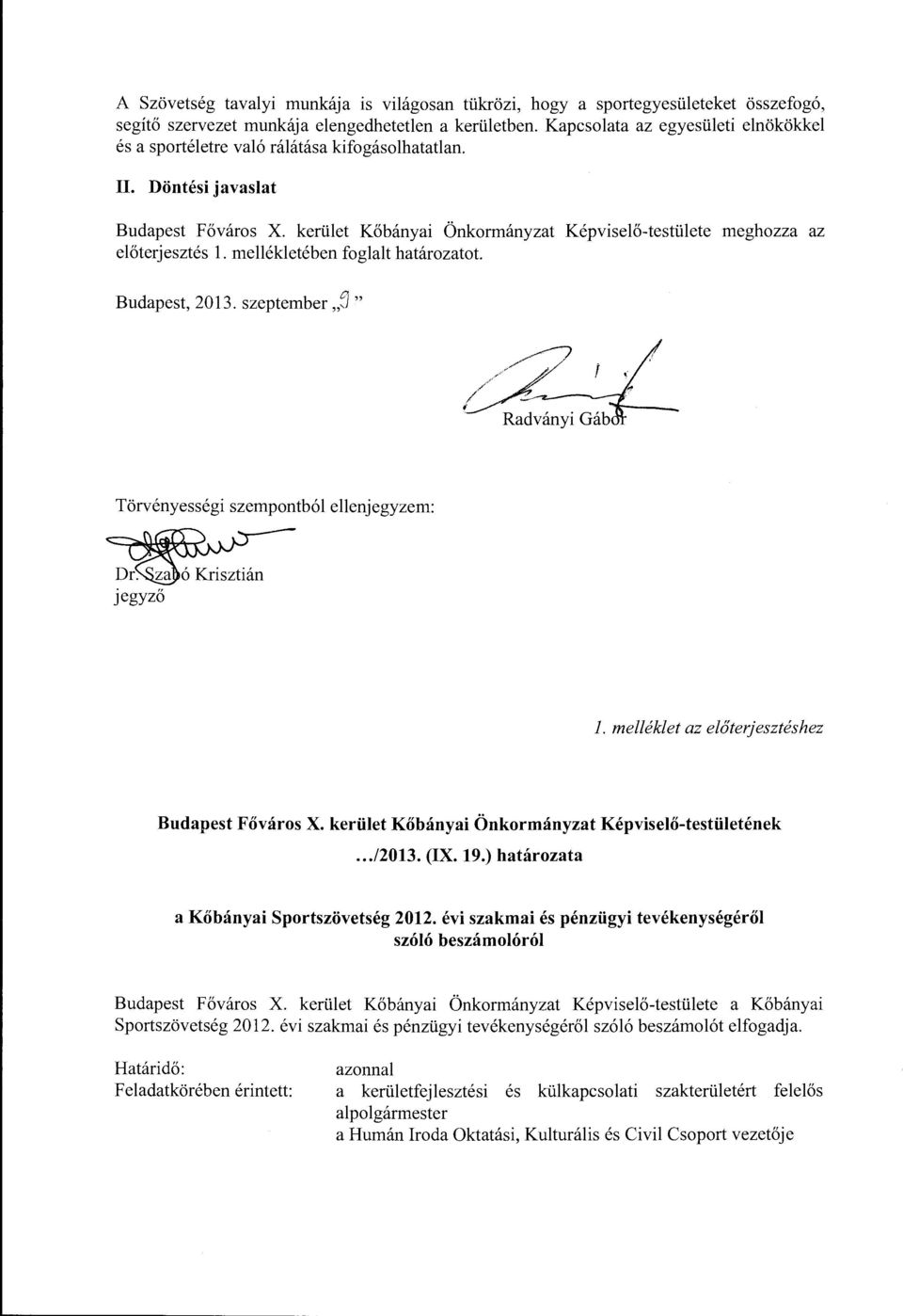 mellékletében fglalt határzatt. Budapest, 2013. szeptember j " /,//i ~~~.",... Radványi Gáb Törvényességi szempntból ellenjegyzem: jegyző l. melléklet az előterjesztéshez Budapest Fővárs X.