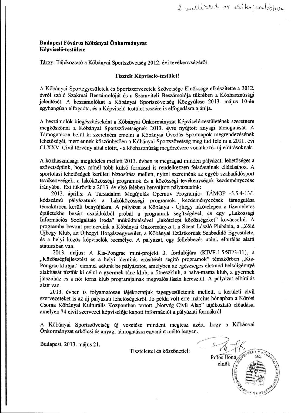 A beszámlókat a Kőbányai Sprtszövetség Közgyűlése 2013. május l O-én egyhangúan elfgadta, és a Képviselő-testület részére is elfgadásra ajánlja.