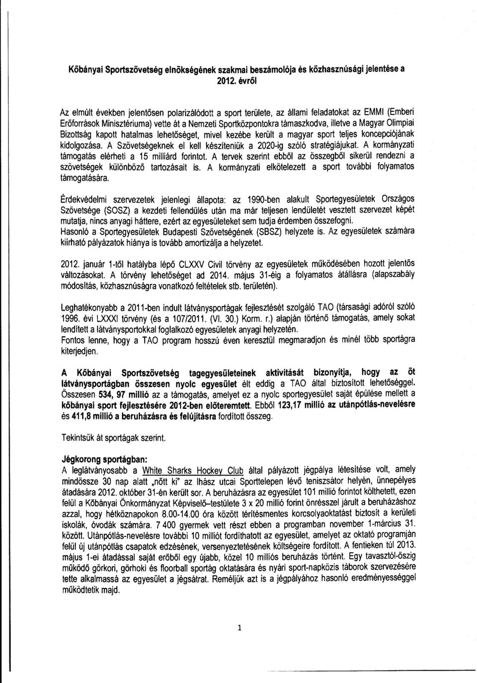 Bizttság kaptt hatalmas lehetőséget, mivel kezébe került a magyar sprt teljes kncepciójának kidlgzása. A Szövetségeknek el kell készíteniük a 2020-ig szóló stratégiájukat.