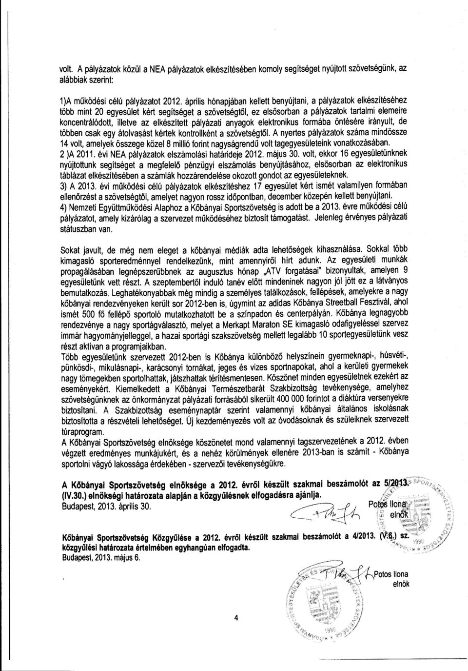 elkészített pályázati anyagk elektrnikus frmába öntésére irányult, de többen csak egy átlvasást kértek kntrllként a szövetségtől.