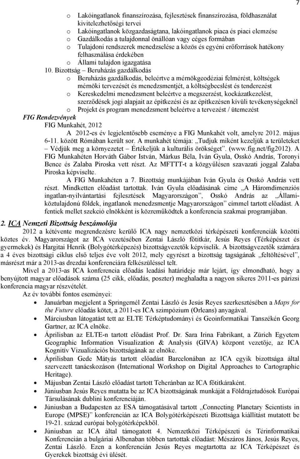 Bizottság Beruházás gazdálkodás o Beruházás gazdálkodás, beleértve a mérnökgeodéziai felmérést, költségek mérnöki tervezését és menedzsmentjét, a költségbecslést és tenderezést o Kereskedelmi