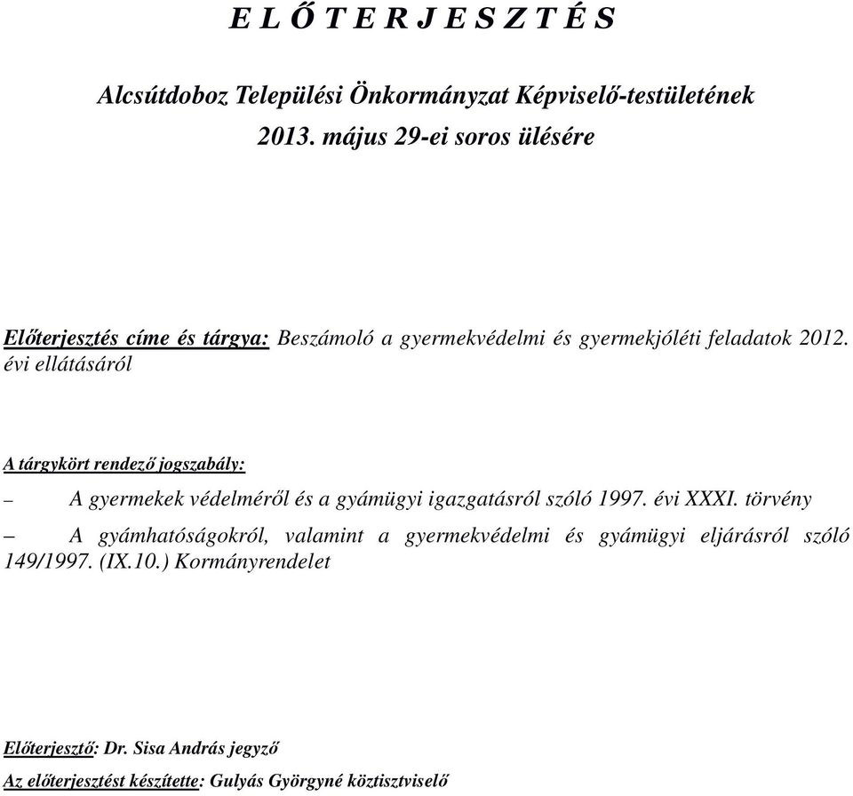 évi ellátásáról A tárgykört rendező jogszabály: A gyermekek védelméről és a gyámügyi igazgatásról szóló 1997. évi XXXI.