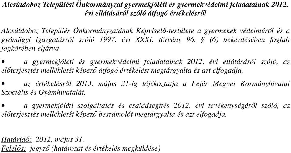 (6) bekezdésében foglalt jogkörében eljárva a gyermekjóléti és gyermekvédelmi feladatainak 2012.