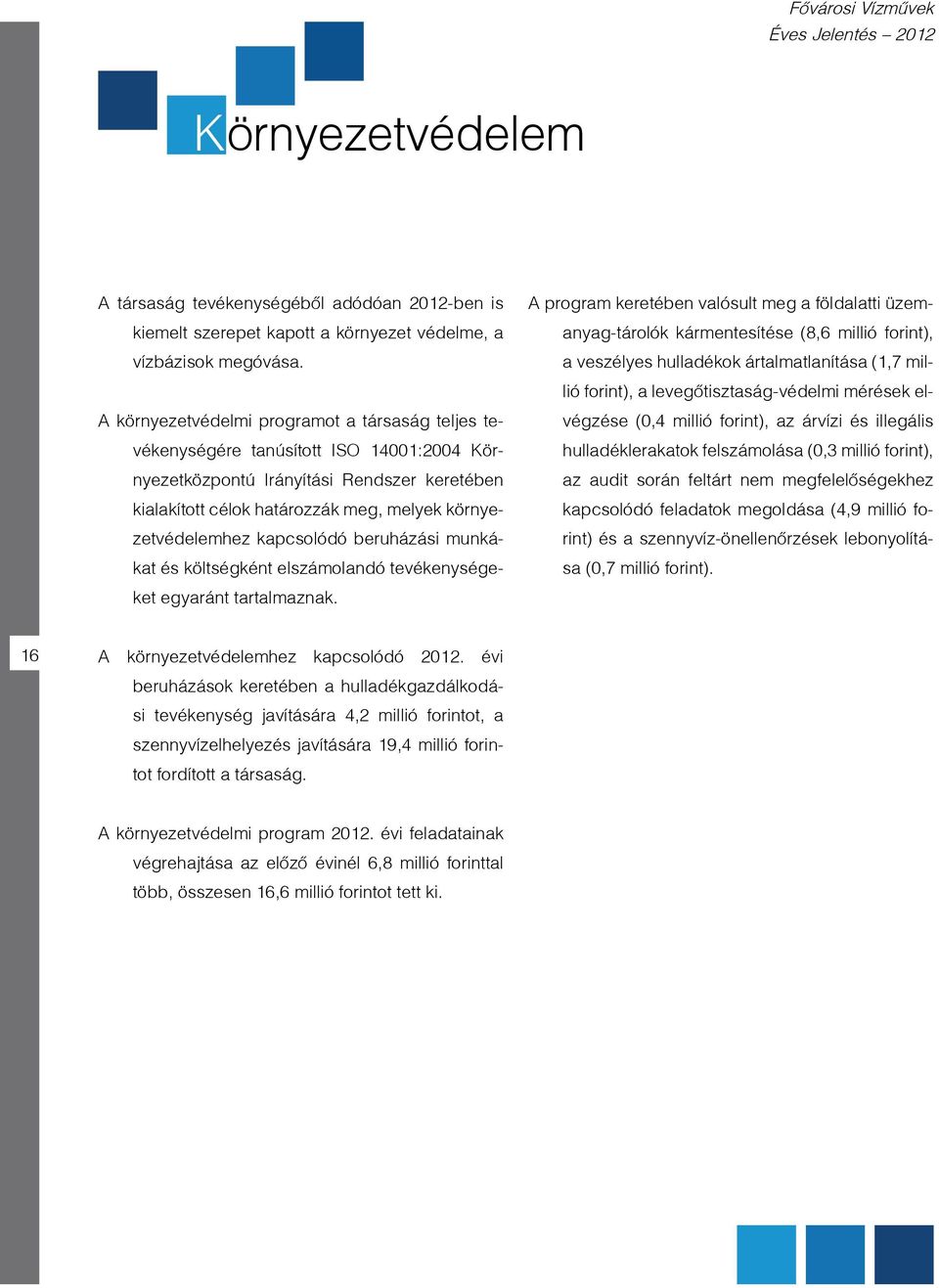 kapcsolódó beruházási munkákat és költségként elszámolandó tevékenységeket egyaránt tartalmaznak.