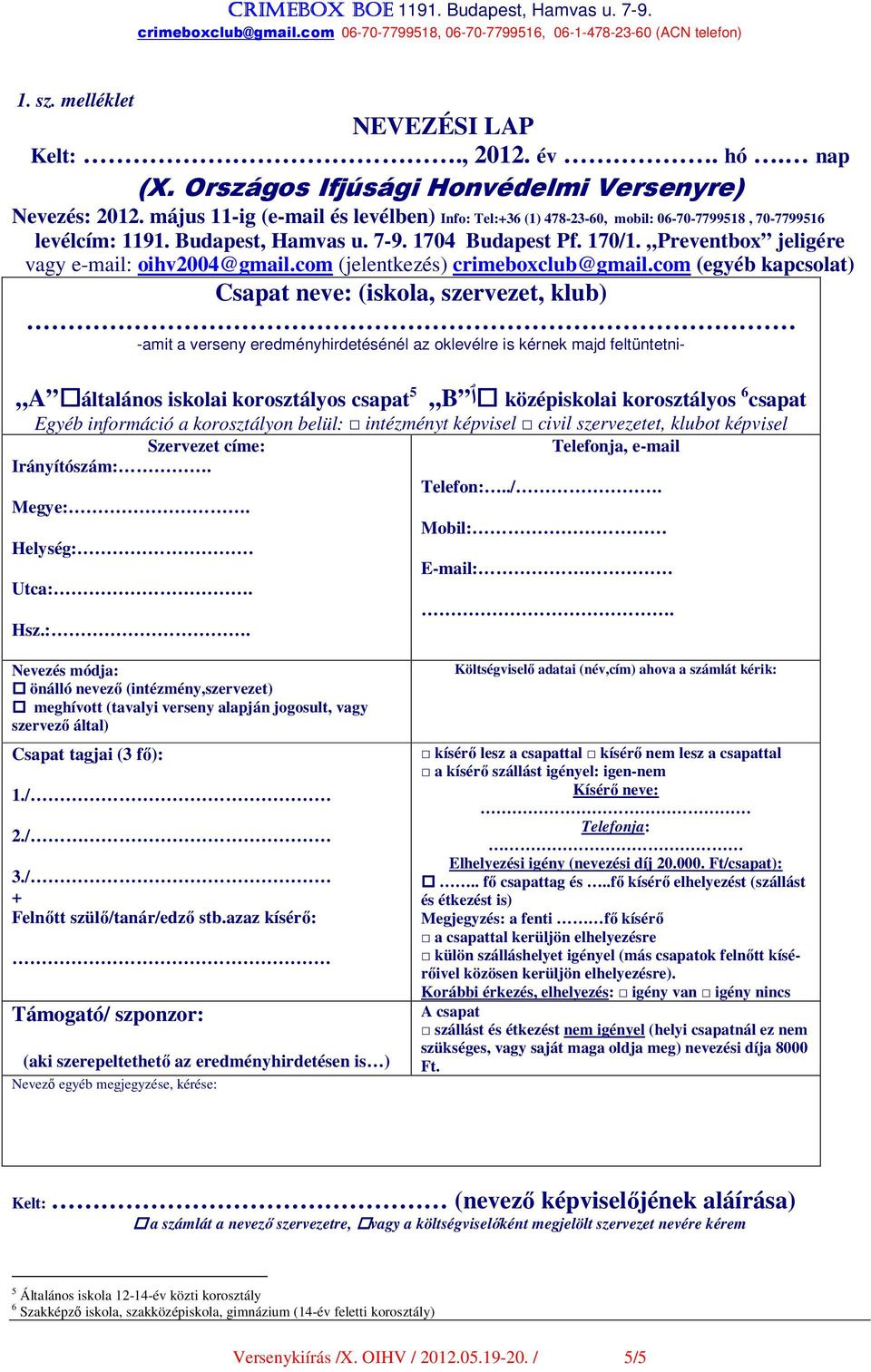 Preventbox jeligére vagy e-mail: oihv2004@gmail.com (jelentkezés) crimeboxclub@gmail.