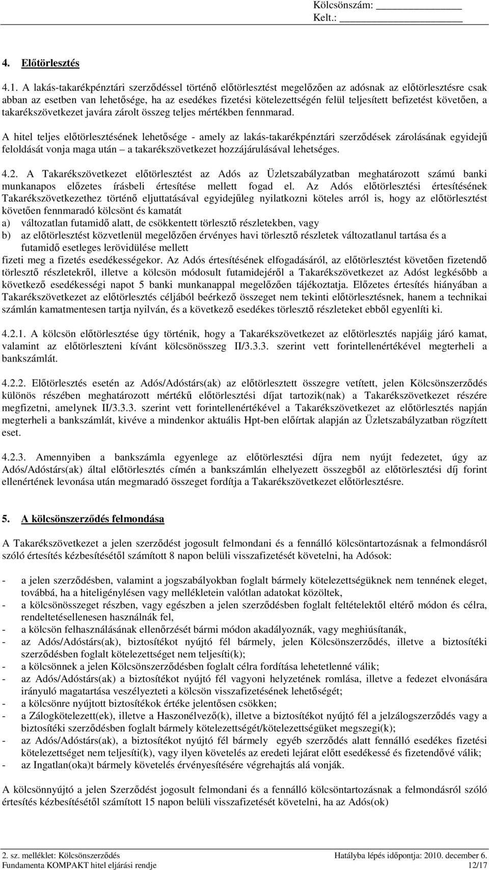 befizetést követıen, a takarékszövetkezet javára zárolt összeg teljes mértékben fennmarad.