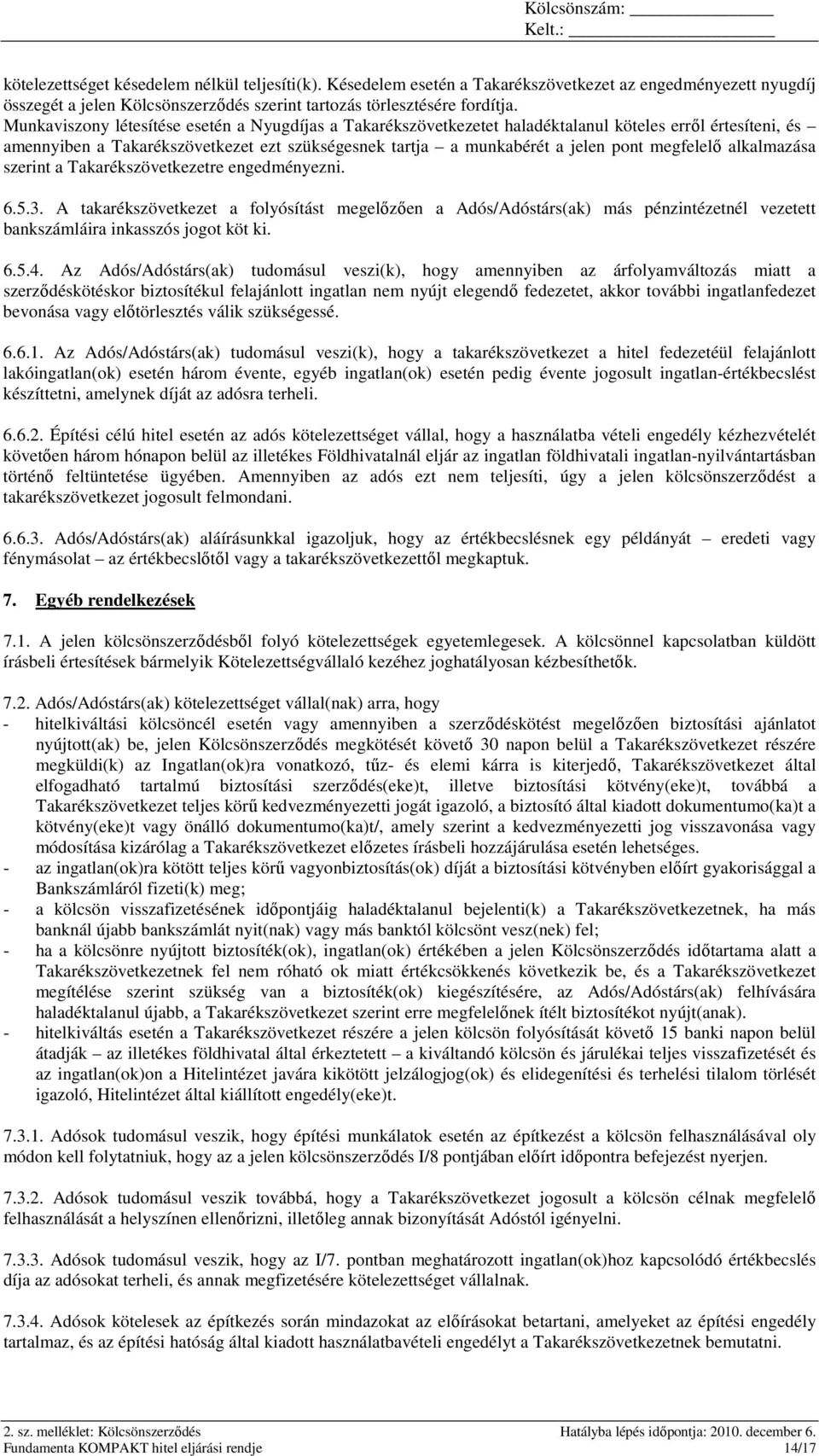 megfelelı alkalmazása szerint a Takarékszövetkezetre engedményezni. 6.5.3.