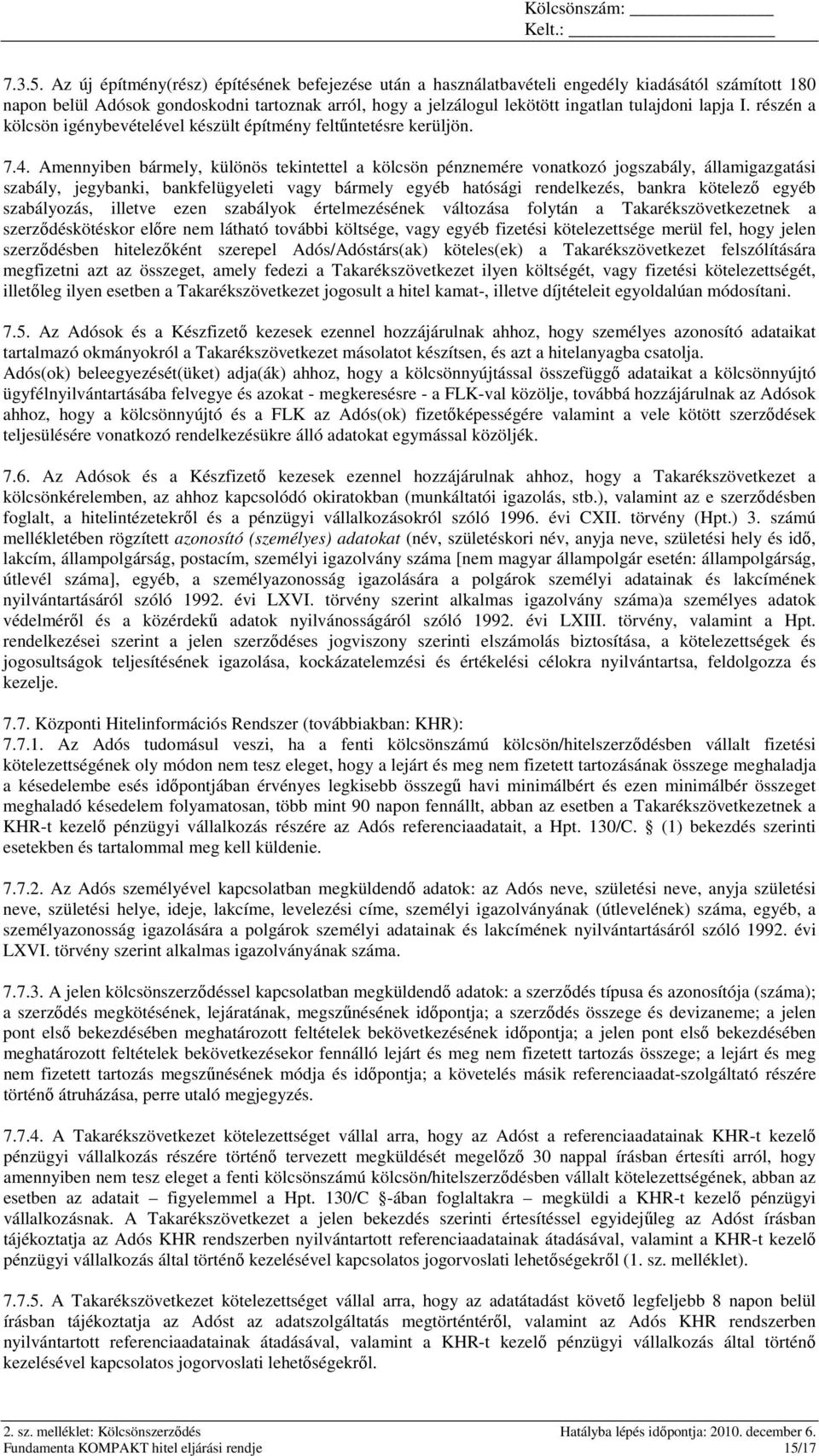 lapja I. részén a kölcsön igénybevételével készült építmény feltőntetésre kerüljön. 7.4.