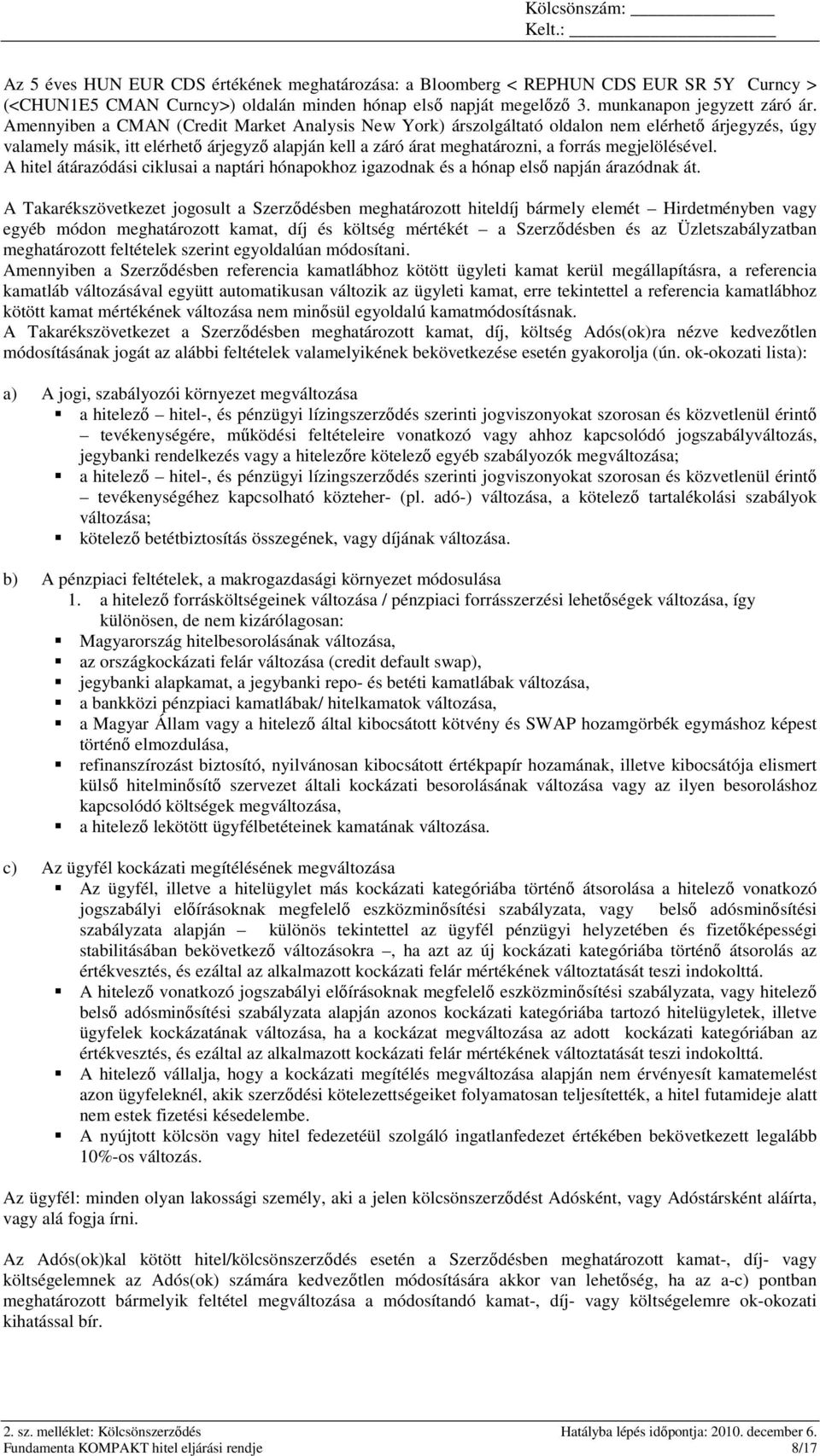 megjelölésével. A hitel átárazódási ciklusai a naptári hónapokhoz igazodnak és a hónap elsı napján árazódnak át.