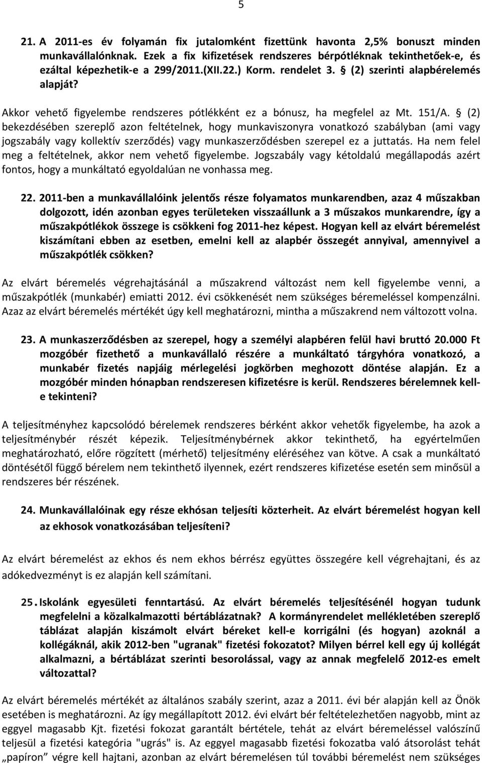 (2) bekezdésében szereplő azon feltételnek, hogy munkaviszonyra vonatkozó szabályban (ami vagy jogszabály vagy kollektív szerződés) vagy munkaszerződésben szerepel ez a juttatás.