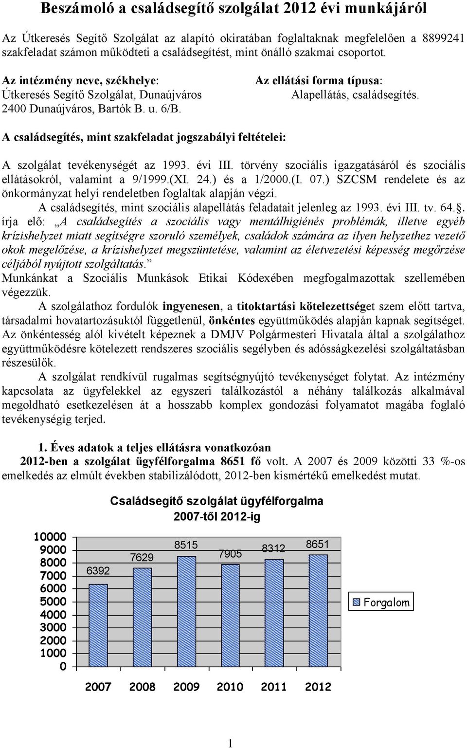 A családsegítés, mint szakfeladat jogszabályi feltételei: A szolgálat tevékenységét az 1993. évi III. törvény szociális igazgatásáról és szociális ellátásokról, valamint a 9/1999.(XI. 24.