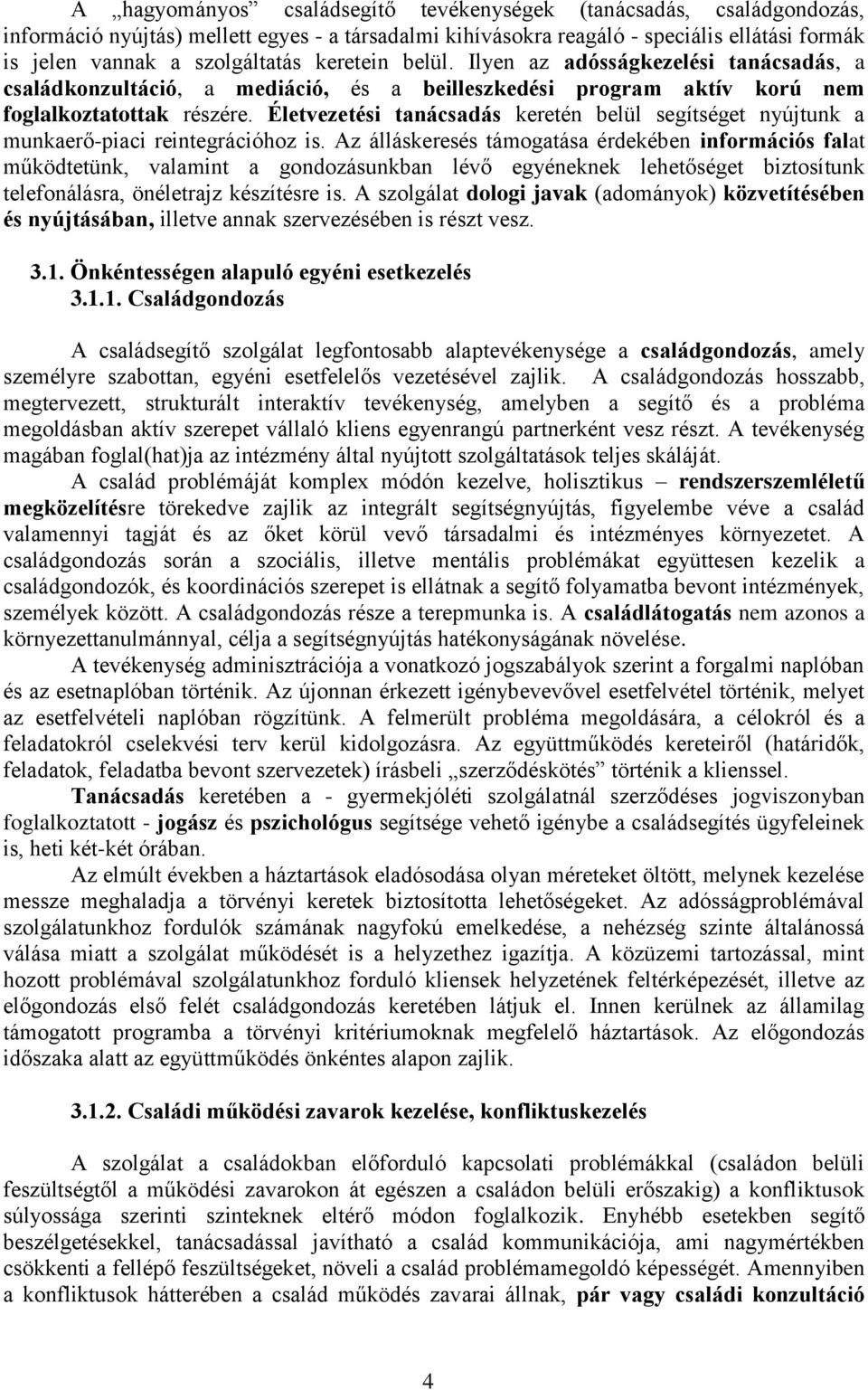 Életvezetési tanácsadás keretén belül segítséget nyújtunk a munkaerő-piaci reintegrációhoz is.