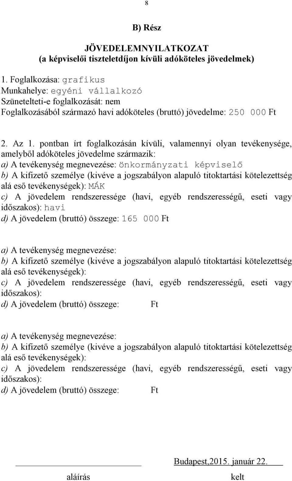 pontban írt foglalkozásán kívüli, valamennyi olyan tevékenysége, amelyből adóköteles jövedelme származik: a) A tevékenység e: önkormányzati képviselő b) A kifizető személye (kivéve a jogszabályon