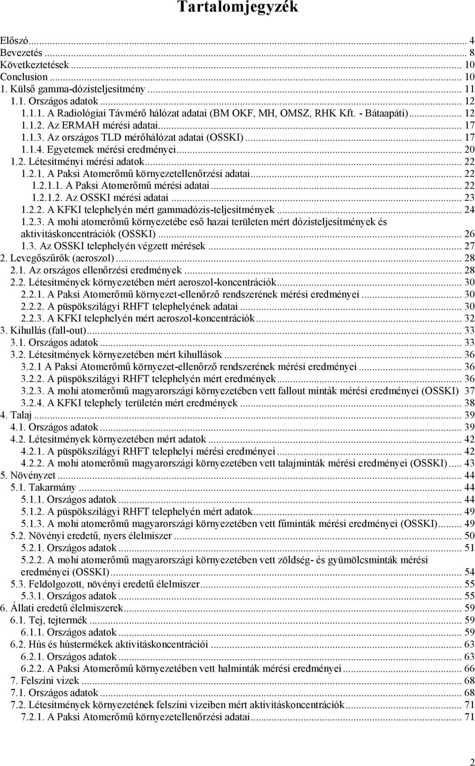 .. 22 1.2.1.1. A Paksi Atomerőmű mérési adatai... 22 1.2.1.2. Az OSSKI mérési adatai... 23 