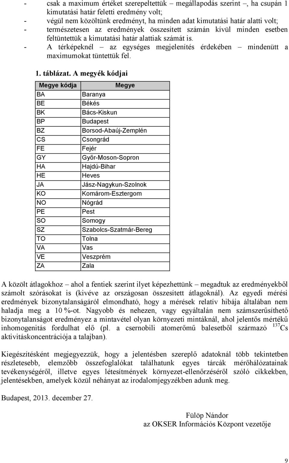 - A térképeknél az egységes megjelenítés érdekében mindenütt a maximumokat tüntettük fel. 1. táblázat.