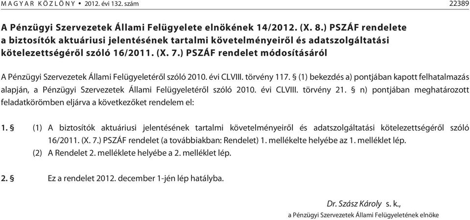 ) PSZÁF rendelet módosításáról A Pénzügyi Szervezetek Állami Felügyeletérõl szóló 2010. évi CLVIII. törvény 117.