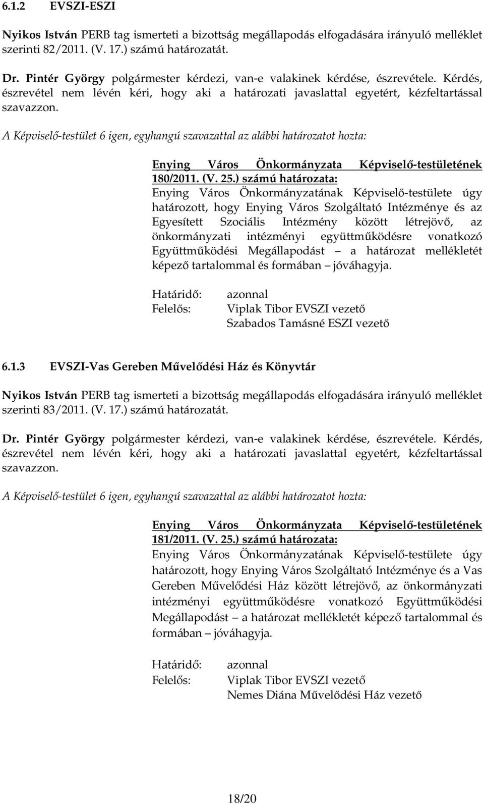 ) számú határozata: határozott, hogy Enying Város Szolgáltató Intézménye és az Egyesített Szociális Intézmény között létrejövı, az önkormányzati intézményi együttmőködésre vonatkozó Együttmőködési