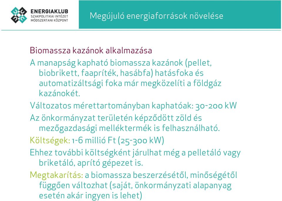 Változatos mérettartományban kaphatóak: 30-200 kw Az önkormányzat területén képződött zöld és mezőgazdasági melléktermék is felhasználható.