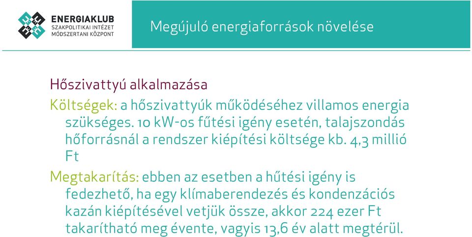 4,3 millió Ft Megtakarítás: ebben az esetben a hűtési igény is fedezhető, ha egy klímaberendezés és