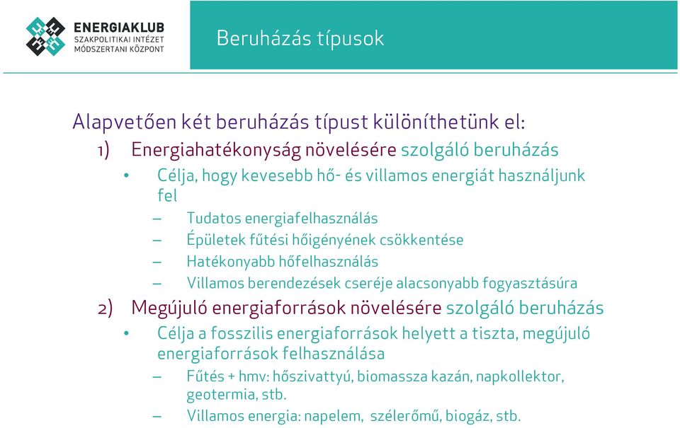 cseréje alacsonyabb fogyasztásúra 2) Megújuló energiaforrások növelésére szolgáló beruházás Célja a fosszilis energiaforrások helyett a tiszta,