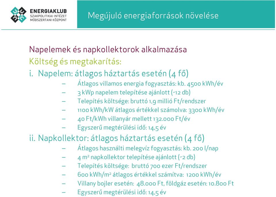 mellett 132.000 Ft/év Egyszerű megtérülési idő: 14,5 év ii. Napkollektor: átlagos háztartás esetén (4 fő) Átlagos használti melegvíz fogyasztás: kb.