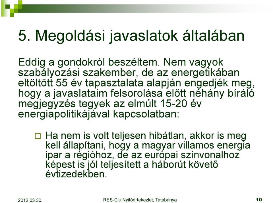javaslataim felsorolása elıtt néhány bíráló megjegyzés tegyek az elmúlt 15-20 év energiapolitikájával kapcsolatban: Ha nem