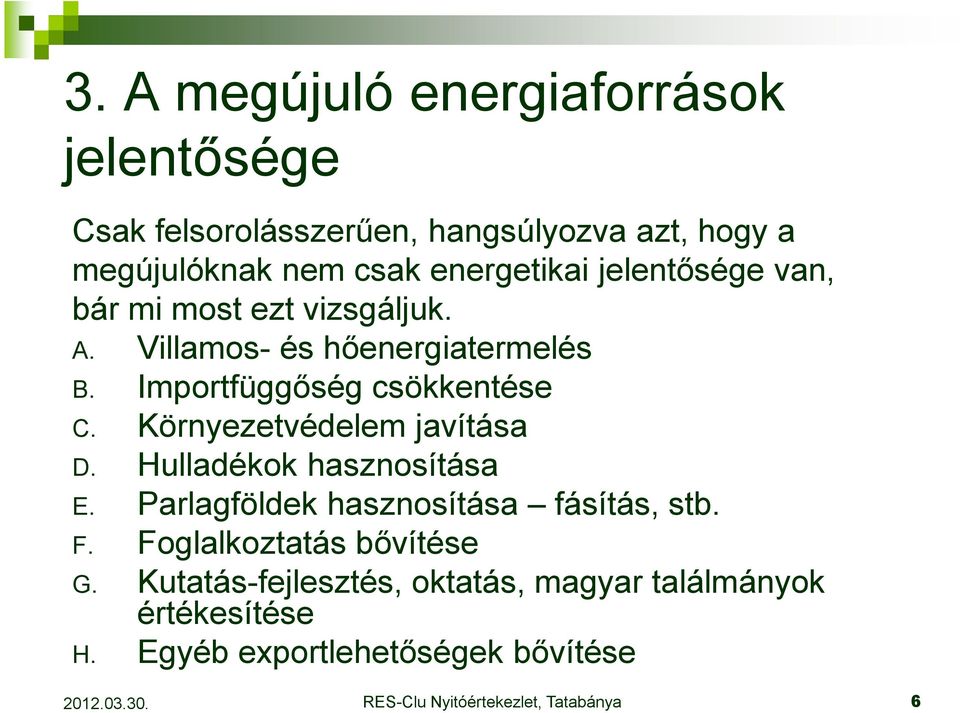 Importfüggıség csökkentése C. Környezetvédelem javítása D. Hulladékok hasznosítása E.