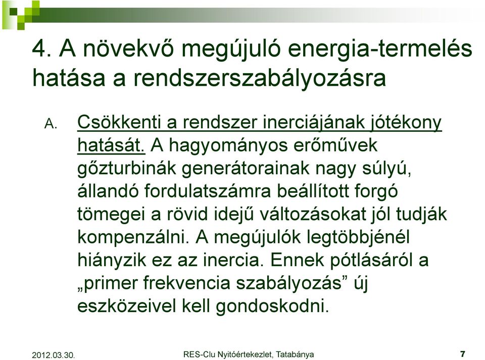A hagyományos erımővek gızturbinák generátorainak nagy súlyú, állandó fordulatszámra beállított forgó