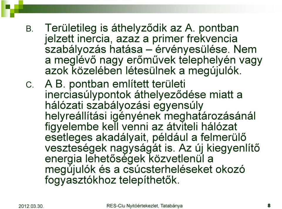 pontban említett területi inerciasúlypontok áthelyezıdése miatt a hálózati szabályozási egyensúly helyreállítási igényének meghatározásánál