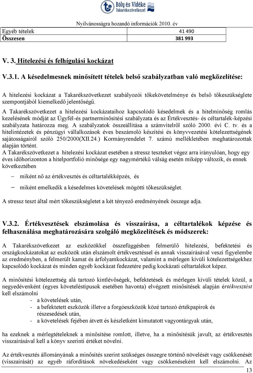 993 V. 3. Hitelezési és felhígulási kockázat V.3.1.