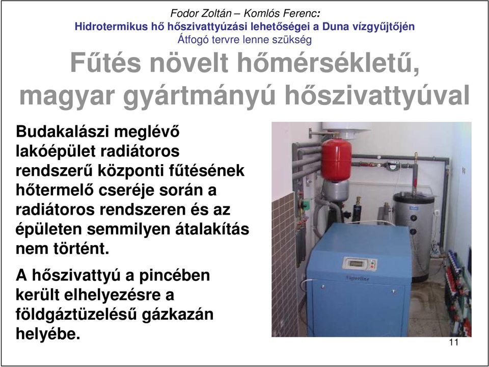 során a radiátoros rendszeren és az épületen semmilyen átalakítás nem történt.